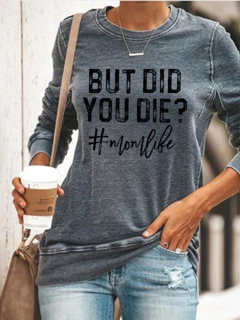 But Did You Die Mom Life Slogan Sweatshirt